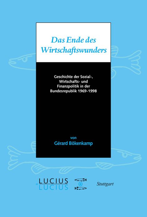 Das Ende des Wirtschaftswunders: Geschichte der Sozial-, Wirtschafts- und Finanzpolitik in der Bundesrepublik 1969 - 1998