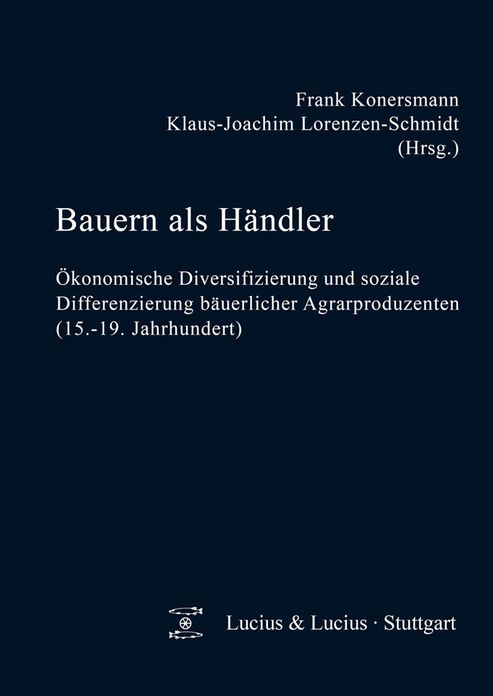 Bauern als Handler: Okonomische Diversifizierung und soziale Differenzierung bauerlicher Agrarproduzenten (15.-19. Jahrhundert)