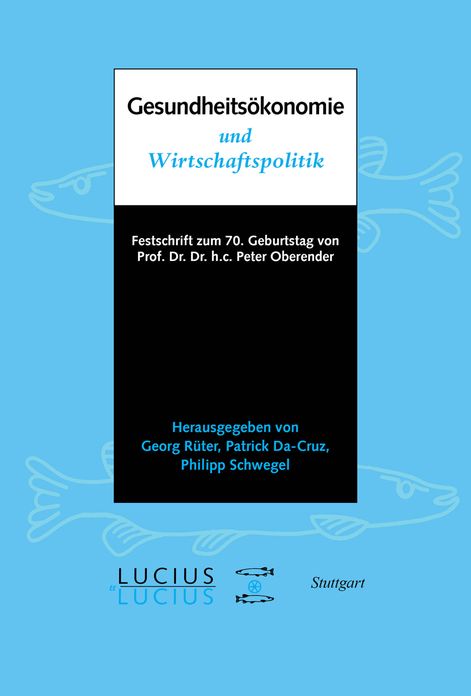 Gesundheitsokonomie und Wirtschaftspolitik: Festschrift zum 70. Geburtstag von Prof. Oberender