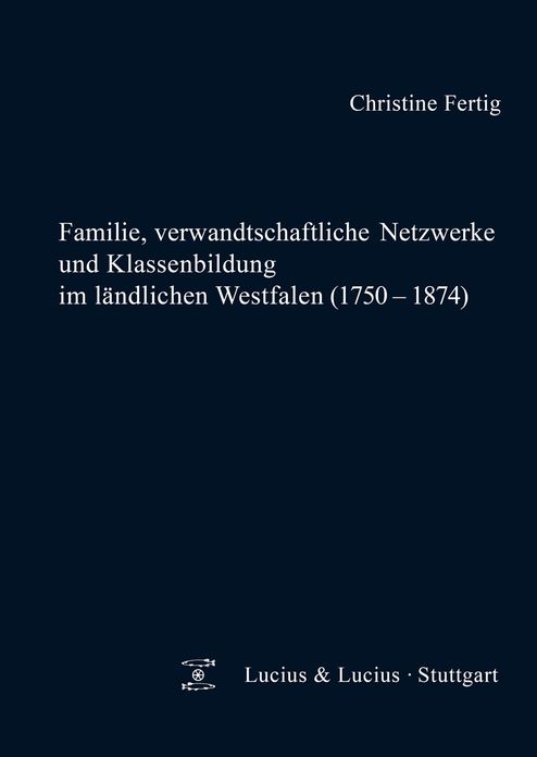 Familie, verwandtschaftliche Netzwerke und Klassenbildung im landlichen Westfalen (1750-1874)