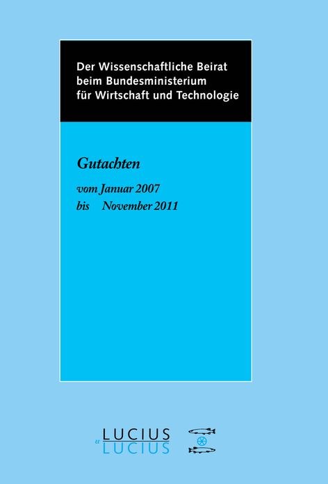 Der Wissenschaftliche Beirat beim Bundesministerium fur Wirtschaft - Gutachten: Gutachten vom Januar 2007 bis November 2011