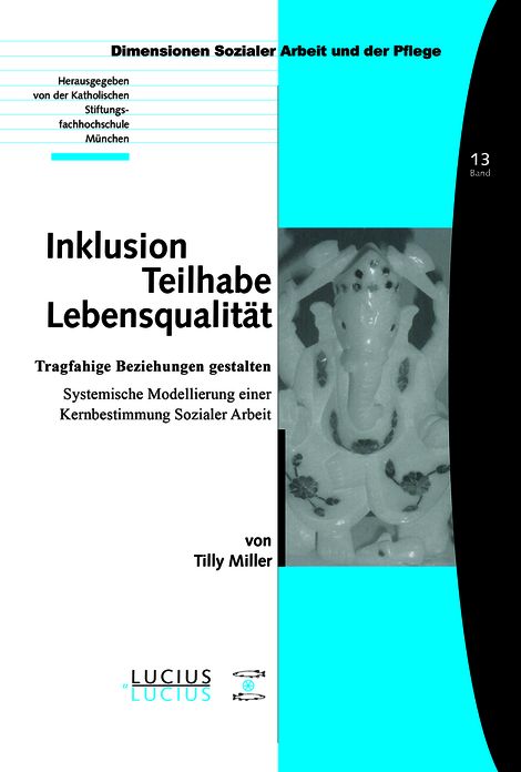 Inklusion - Teilhabe - Lebensqualitat: Tragfahige Beziehungen gestalten. Systemische Modellierung einer Kernbestimmung Sozialer Arbeit