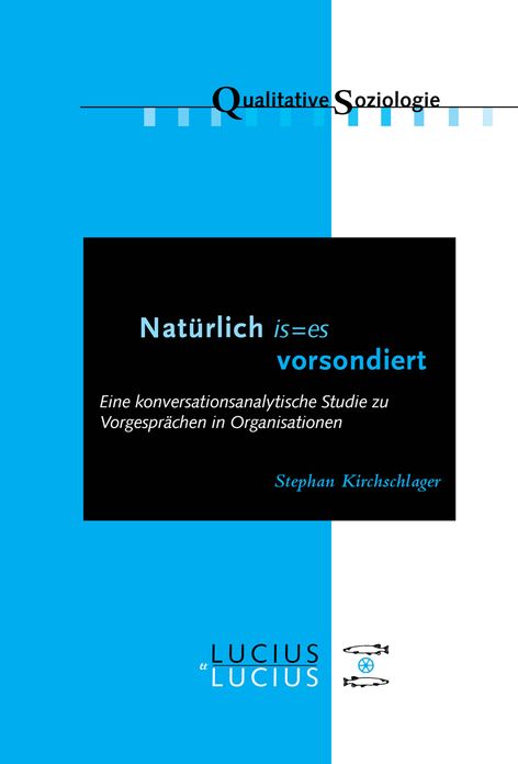 'Naturlich is=es vorsondiert': Eine konversationsanalytische Studie zu Vorgesprachen in Organisationen