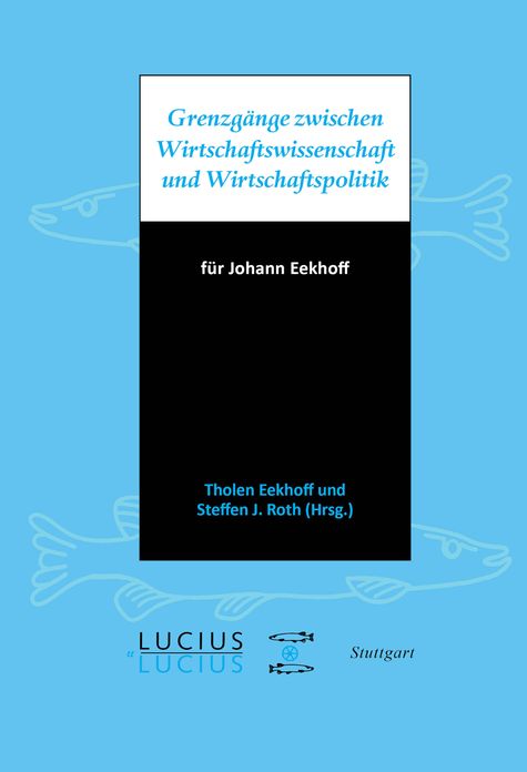 Grenzgange zwischen Wirtschaftswissenschaft und Wirtschaftspolitik: fur Johann Eekhoff
