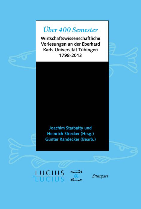 Uber 400 Semester: wirtschaftswissenschaftliche Vorlesungen an der Eberhard Karls Universitat Tubingen 1798-2013