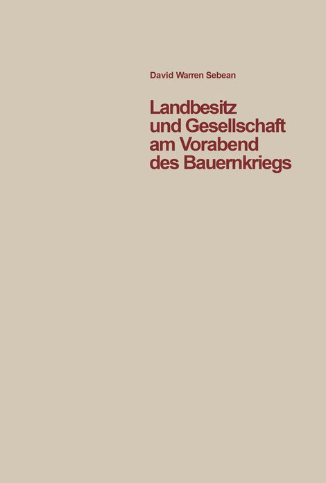 Landbesitz und Gesellschaft am Vorabend des Bauernkriegs: Eine Studie der sozialen Verhaltnisse im sudlichen Oberschwaben in den Jahren vor 1525