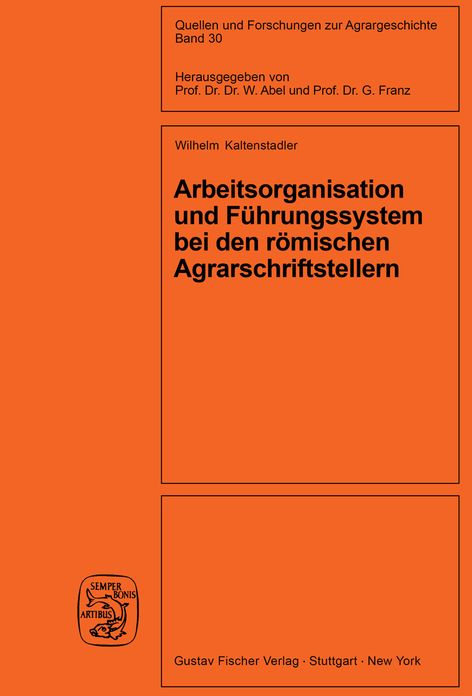 Arbeitsorganisation und Fuhrungssystem bei den romischen Agrarschriftstellern (Cato, Varro, Columella)