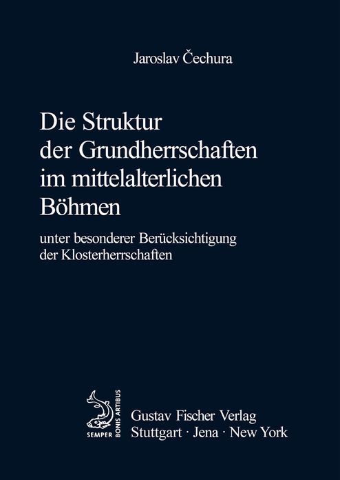 Die Struktur der Grundherrschaften im mittelalterlichen Bohmen: Unter besonderer Berucksichtigung der Klosterherrschaften