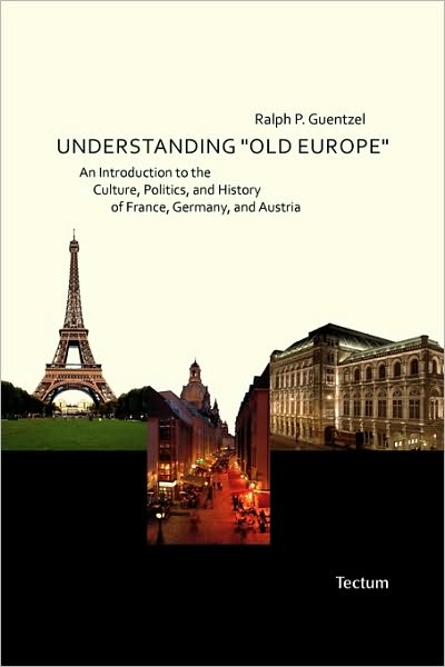 Understanding Old Europe. an Introduction to the Culture, Politics, and History of France, Germany, and Austria