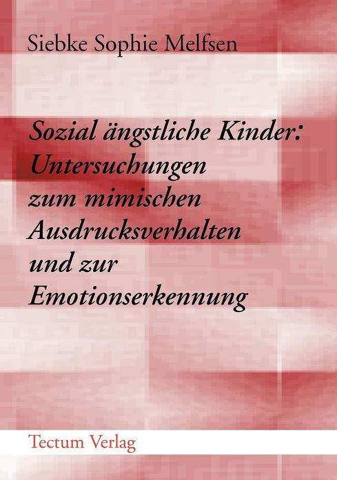 Sozial ngstliche Kinder: Untersuchungen zum mimischen Ausdrucksverhalten und zur Emotionserkennung