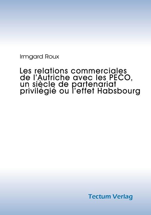 Les relations commerciales de l'Autriche avec les PECO, un si cle de partenariat privil gi ou l'effet Habsbourg