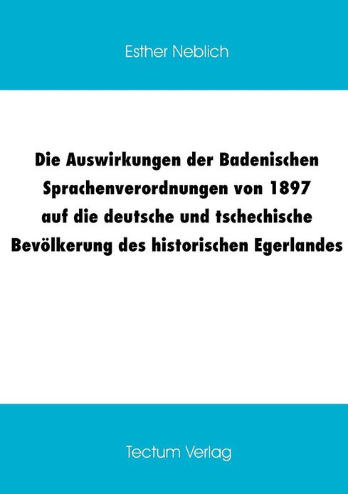 Die Auswirkungen der Badenischen Sprachenverordnungen von 1897 auf die deutsche und tschechische Bev lkerung des historischen Egerlandes