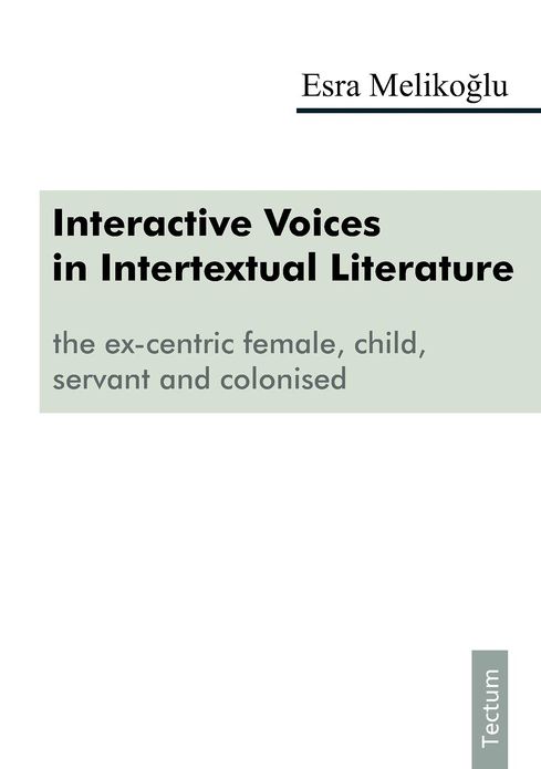 Interactive Voices in Intertextual Literature: The Ex-Centric Female, Child, Servant, and Colonised
