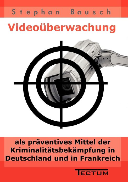 Video berwachung als pr ventives Mittel der Kriminalit tsbek mpfung in Deutschland und in Frankreich