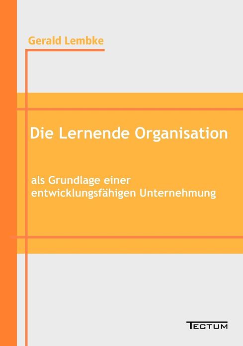 Die Lernende Organisation als Grundlage einer entwicklungsf higen Unternehmung