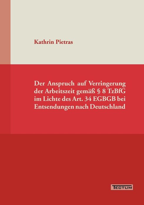 Der Anspruch auf Verringerung der Arbeitszeit gem 8 TzBfG im Lichte des Art. 34 EGBGB bei Entsendungen nach Deutschland