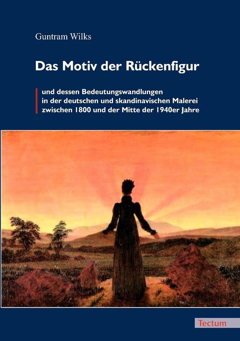Das Motiv der R ckenfigur und dessen Bedeutungswandlungen in der deutschen und skandinavischen Malerei zwischen 1800 und der Mitte der 1940er Jahre