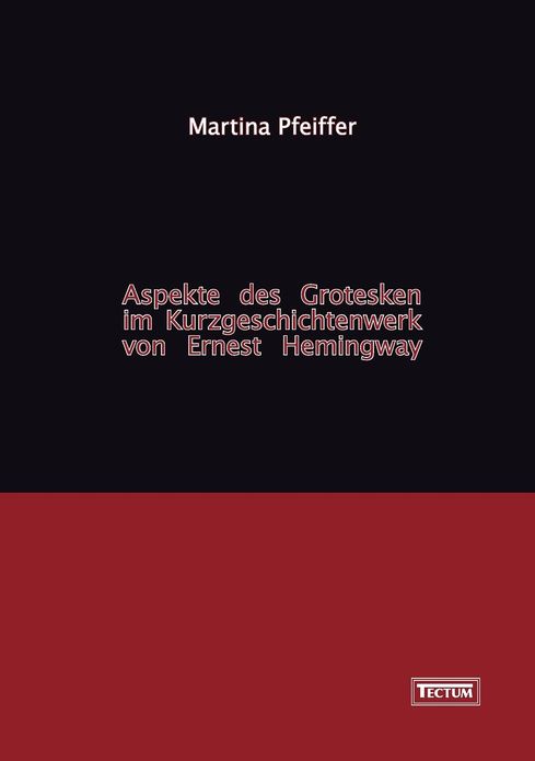 Aspekte des Grotesken im Kurzgeschichtenwerk von Ernest Hemingway