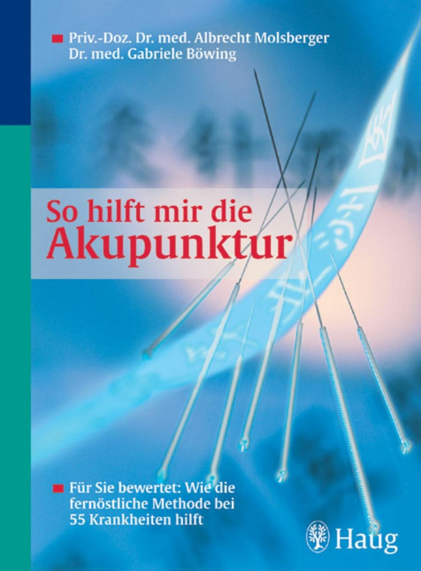 So hilft mir die Akupunktur: Für Sie bewertet: Wie die fernöstliche Methode bei 55 Krankheiten hilft