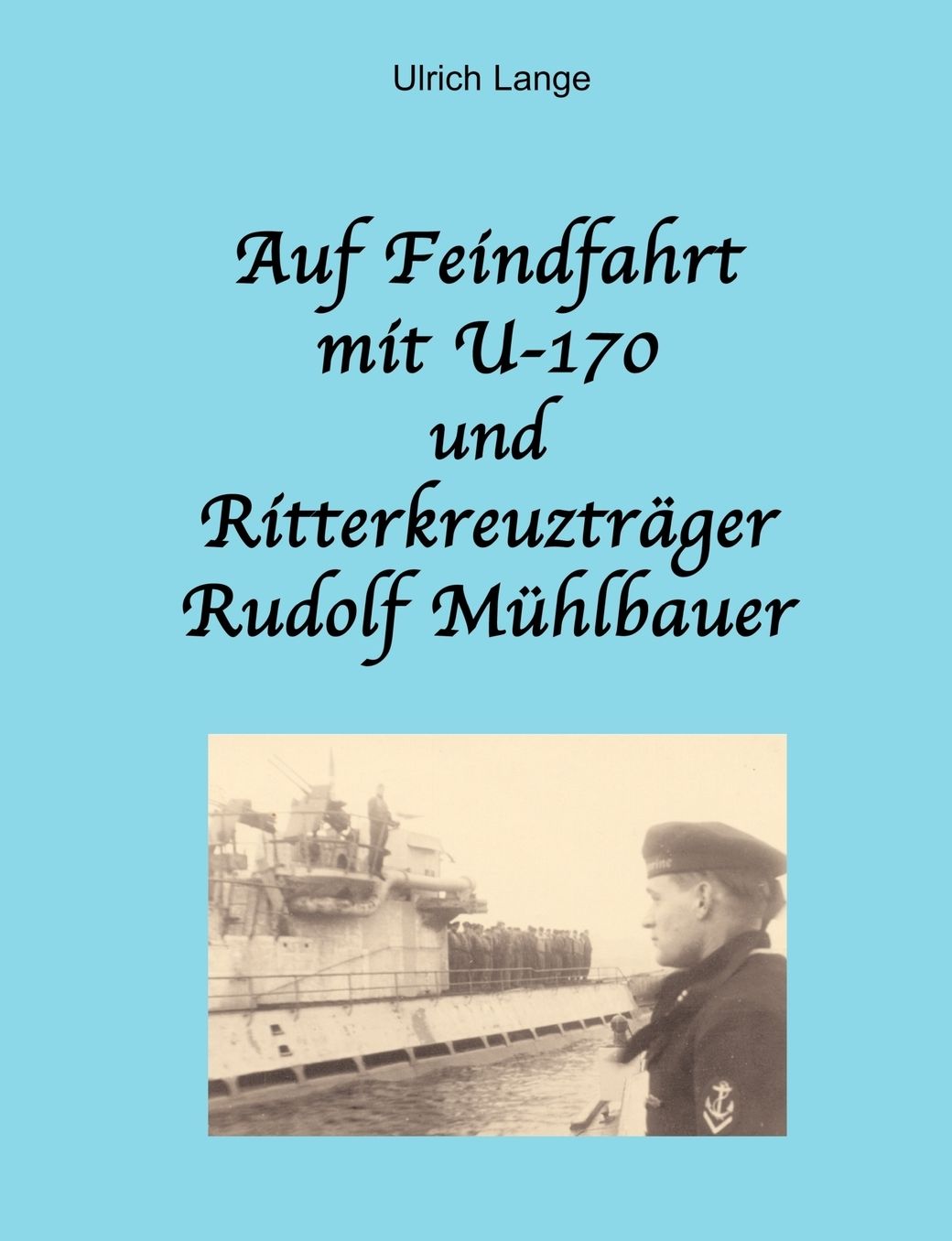 Auf Feindfahrt Mit U-170 Und Ritterkreuztr Ger Rudolf M Hlbauer
