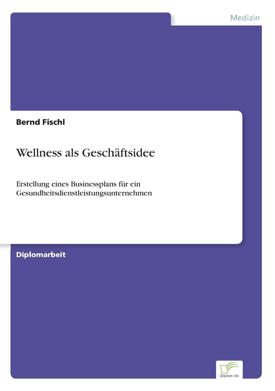 Wellness als GeschÃ¤ftsidee: Erstellung eines Businessplans fÃ¼r ein Gesundheitsdienstleistungsunternehmen