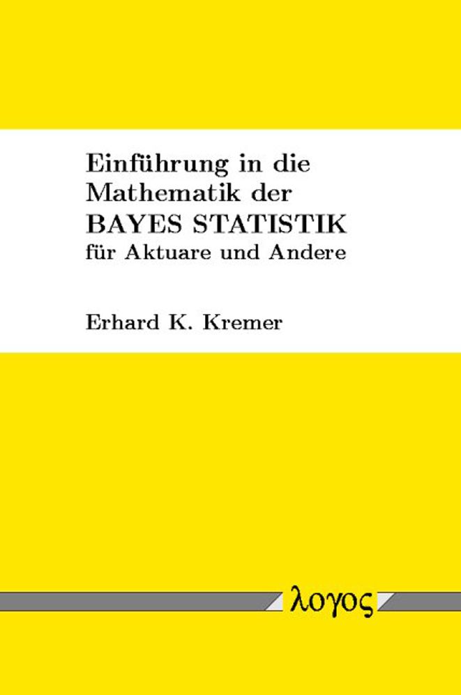 Einfuhrung in die Mathematik der Bayes Statistik fur Aktuare und Andere