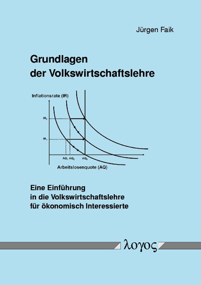Grundlagen der Volkswirtschaftslehre. Eine Einfuhrung in die Volkswirtschaftslehre fur okonomisch Interessierte