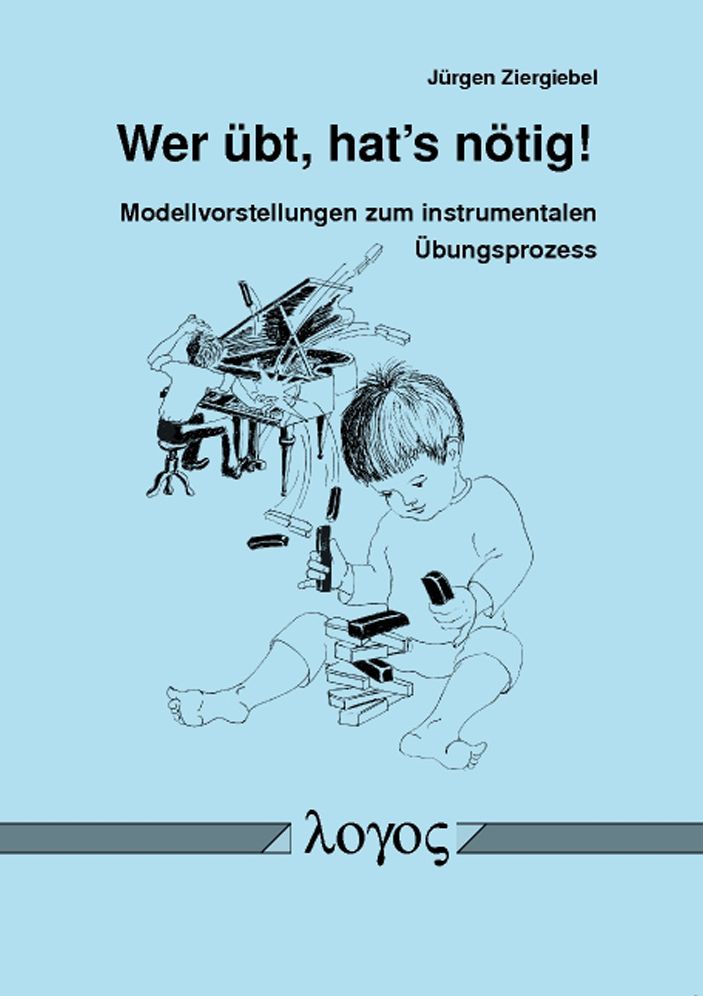 Wer ubt, hat's notig! Modellvorstellungen zum instrumentalen Ubungsprozess