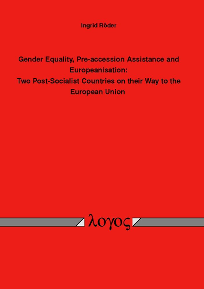 Gender Equality, Pre-accession Assistance and Europeanisation: Two Post-Socialist Countries on their Way to the European Union