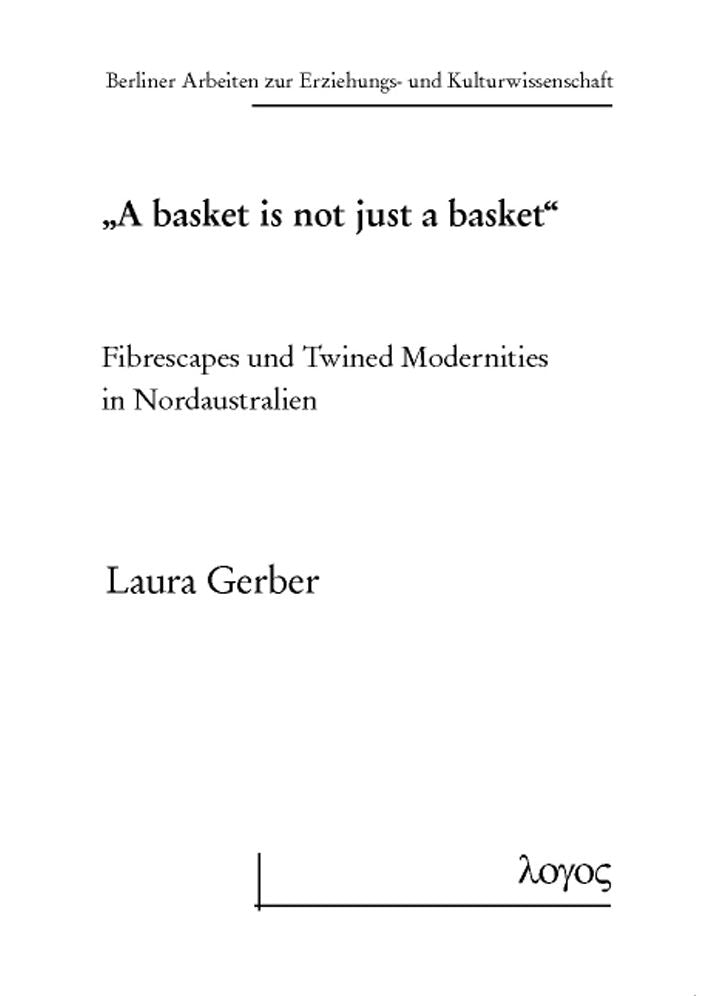 A basket is not just a basket': Fibrescapes und Twined Modernities in Nordaustralien