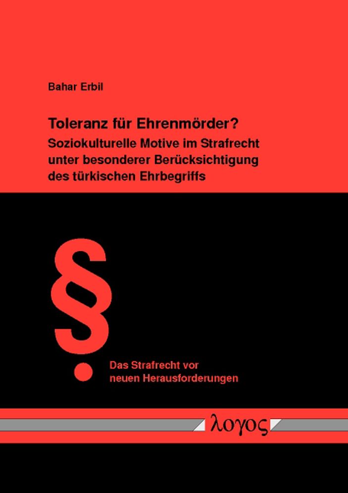 Toleranz fur Ehrenmorder? Soziokulturelle Motive im Strafrecht unter besonderer Berucksichtigung des turkischen Ehrbegriffs
