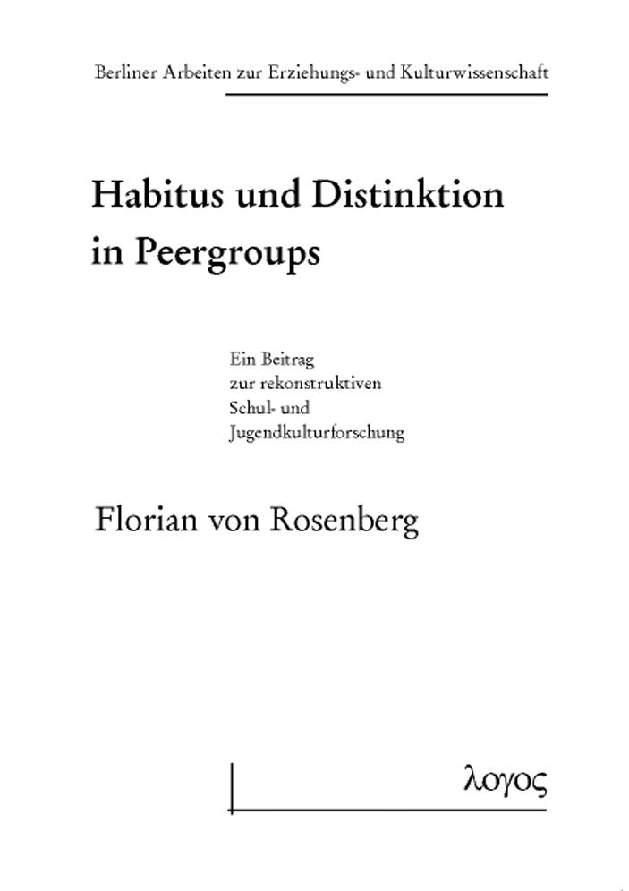 Habitus und Distinktion in Peergroups: Ein Beitrag zur rekonstruktiven Schul- und Jugendkulturforschung