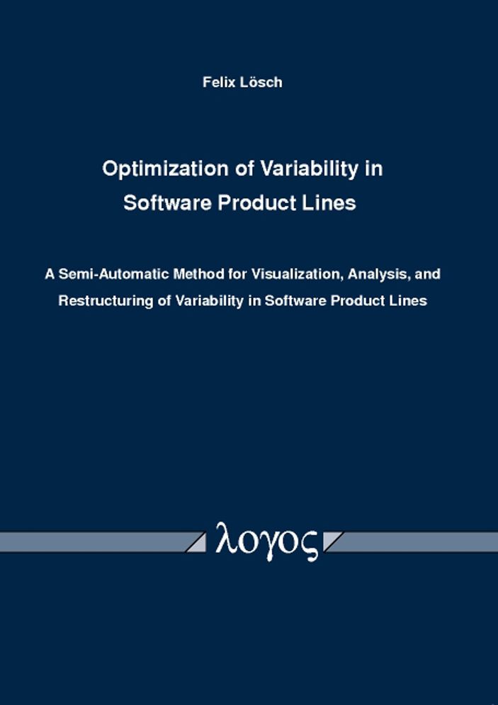 Optimization of Variability in Software Product Lines: A Semi-Automatic Method for Visualization, Analysis, and Restructuring of Variability in Software Product Lines