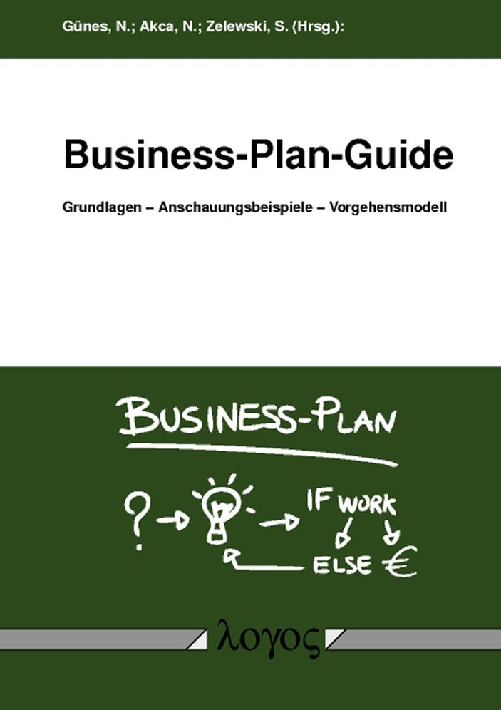 Business-Plan-Guide: Grundlagen -- Anschauungsbeispiele -- Vorgehensmodell