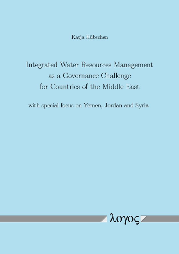 Integrated Water Resources Management as a Governance Challenge for Countries of the Middle East with special focus on Yemen, Jordan and Syria