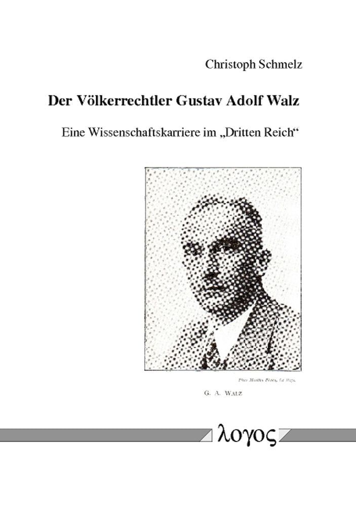 Der Volkerrechtler Gustav Adolf Walz -- Eine Wissenschaftskarriere im 'Dritten Reich/grqq