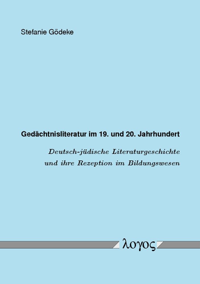 Gedachtnisliteratur im 19. und 20. Jahrhundert: Deutsch-judische Literaturgeschichte und ihre Rezeption im Bildungswesen