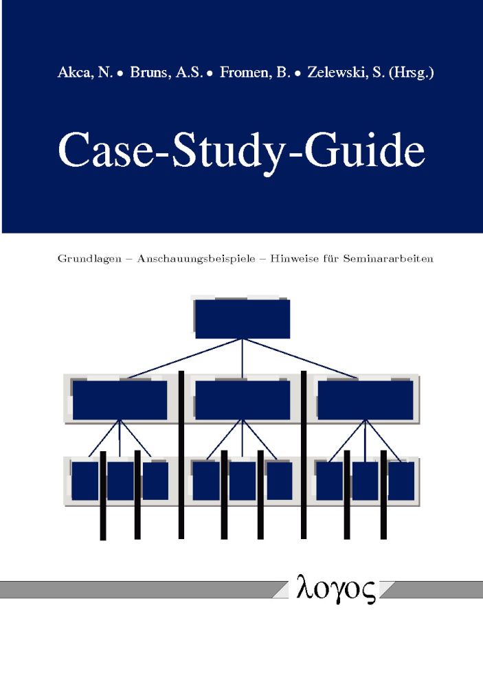 Case-Study-Guide: Grundlagen -- Anschauungsbeispiele -- Hinweise fur Seminararbeiten