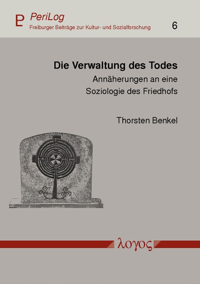 Die Verwaltung des Todes: Annaherungen an eine Soziologie des Friedhofs