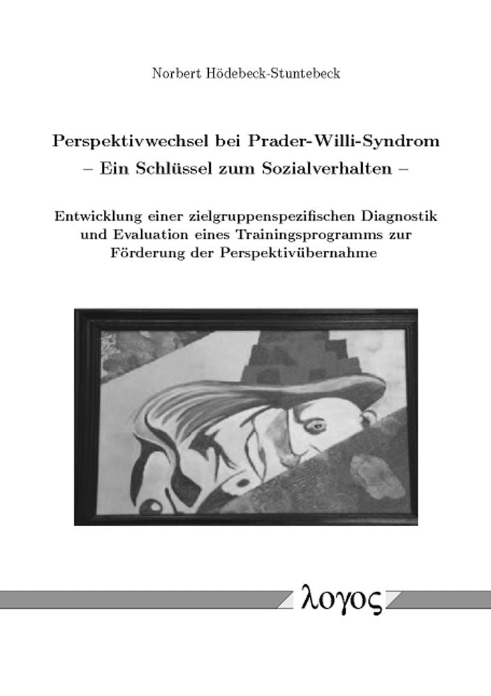 Perspektivwechsel bei Prader-Willi-Syndrom -- Ein Schlussel zum Sozialverhalten: Entwicklung einer zielgruppenspezifischen Diagnostik und Evaluation eines Trainingsprogramms zur Forderung der Perspektivubernahme
