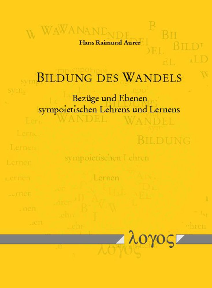 Bildung des Wandels: Bezuge und Ebenen sympoietischen Lehrens und Lernens