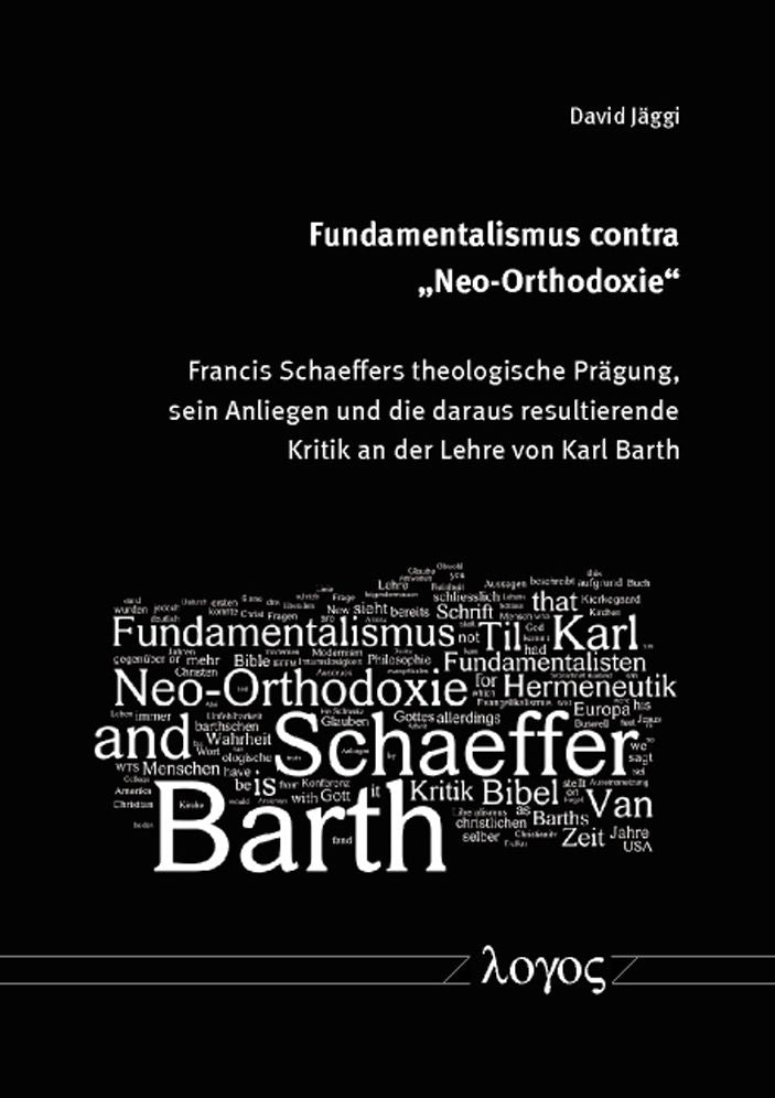 Fundamentalismus contra 'Neo-Orthodoxie': Francis Schaeffers theologische Pragung, sein Anliegen und die daraus resultierende Kritik an der Lehre von Karl Barth