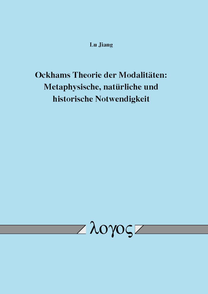 Ockhams Theorie der Modalitaten: Metaphysische, naturliche und historische Notwendigkeit