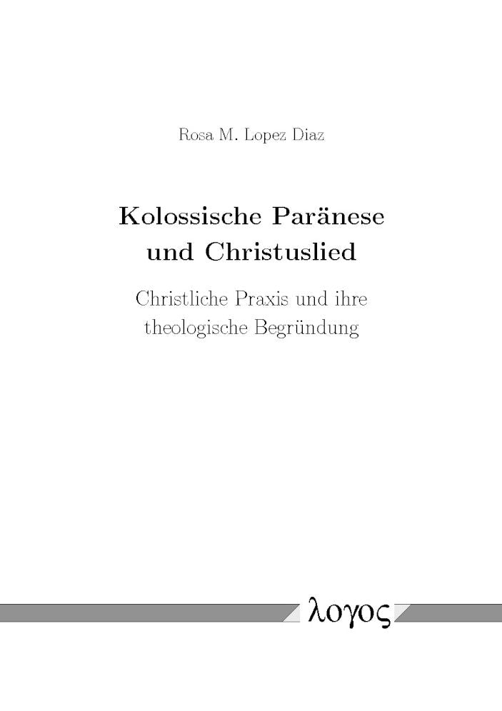 Kolossische Paranese und Christuslied: Christliche Praxis und ihre theologische Begrundung