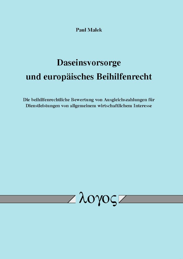 Daseinsvorsorge und europaisches Beihilfenrecht: Die beihilfenrechtliche Bewertung von Ausgleichszahlungen fur Dienstleistungen von allgemeinem wirtschaftlichem Interesse