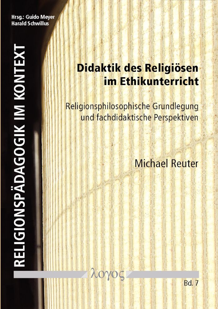 Didaktik des Religiosen im Ethikunterricht: Religionsphilosophische Grundlegung und fachdidaktische Perspektiven