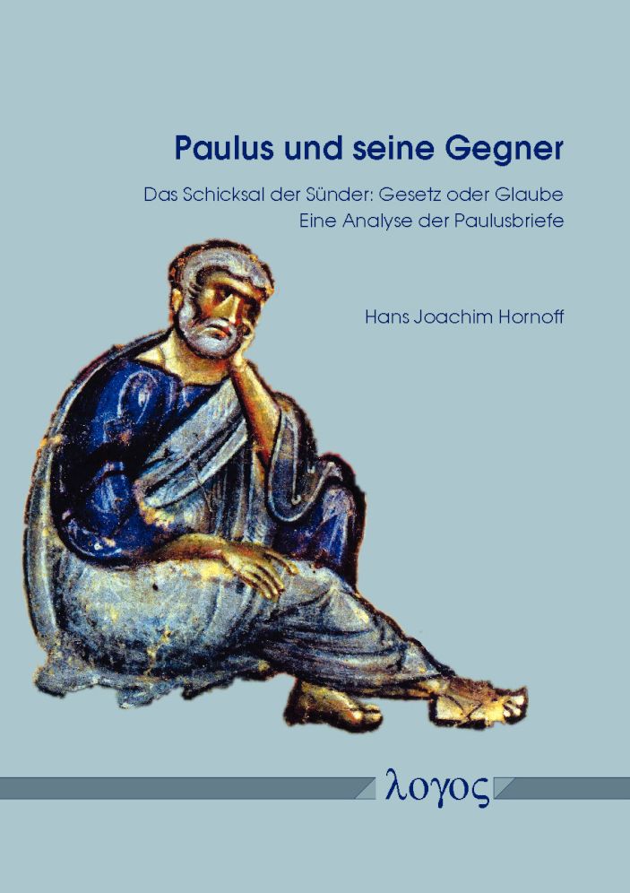 Paulus und seine Gegner: Das Schicksal der Sunder: Gesetz oder Glaube. Eine Analyse der Paulusbriefe