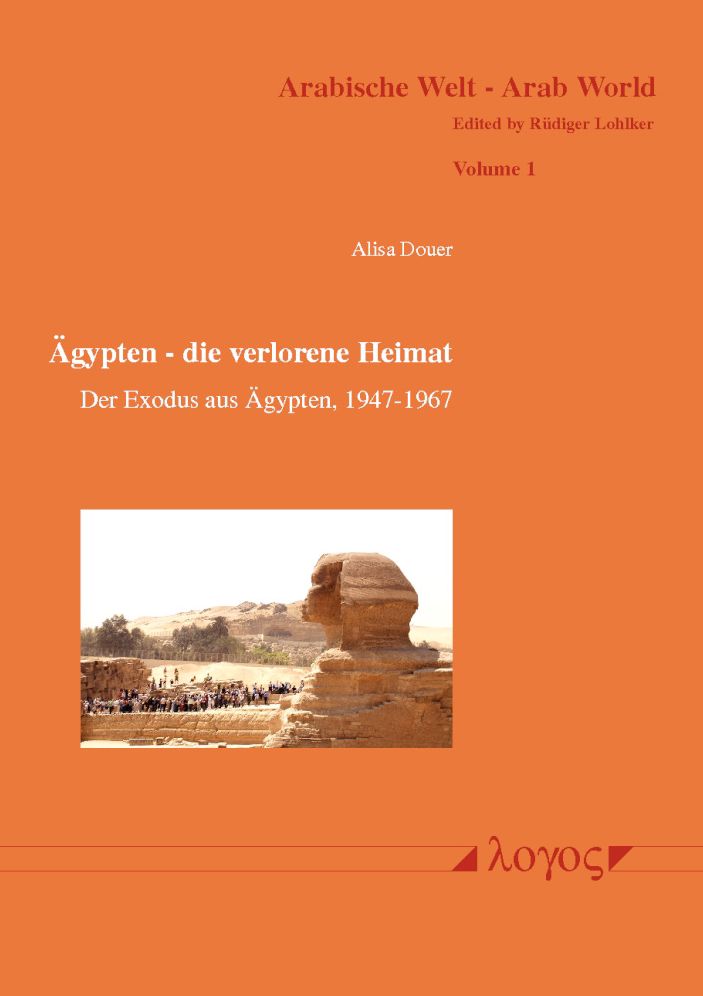 Agypten - die verlorene Heimat: Der Exodus aus Agypten, 1947-1967. Geschichte der Juden in Agypten von 1540 BC bis 1967 AD