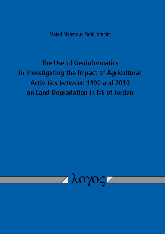 The Use of Geoinformatics in Investigating the Impact of Agricultural Activities between 1990 and 2010 on Land Degradation in NE of Jordan
