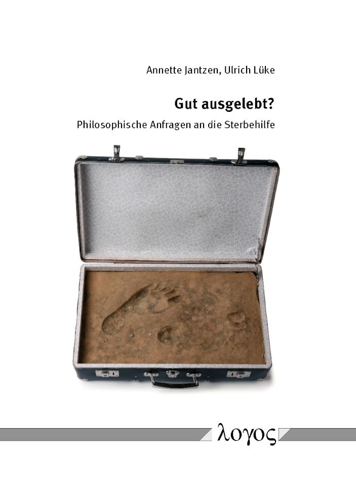 Gut ausgelebt?: Philosophische Anfragen an die Sterbehilfe